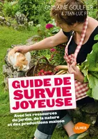 Guide de survie joyeuse, avec les ressources du jardin, de la nature et des productions maison
