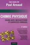 Chimie physique - 6ème édition - Cours avec 350 questions et exercices corrigés, les cours de Paul Arnaud