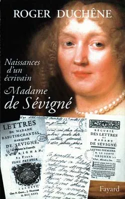 Naissance d'un écrivain : Madame de Sévigné, madame de Sévigné