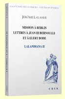 Lalandiana, 2, Mission à Berlin Lettres à Jean III Bernoulli et à Elert Bode