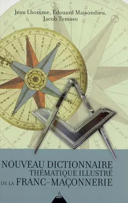 Nouveau dictionnaire thématique illustré de la F ranc-Maçonnerie