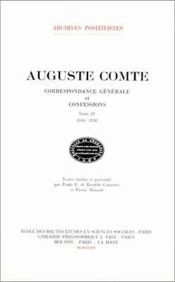 Correspondance générale et confessions... /Auguste Comte, 4, 1846-1848, Correspondance générale et confessions, Tome IV : 1846-1848