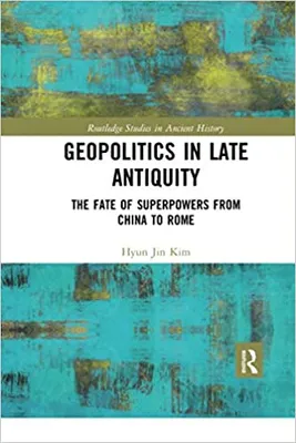 Geopolitics in Antiquity, The Fate of Superpowers from China to Rome