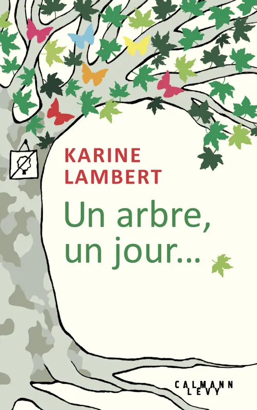 Livres Littérature et Essais littéraires Romans contemporains Francophones Un arbre, un jour... Karine Lambert