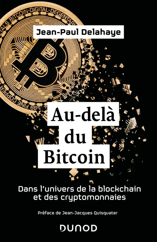 Livres Économie-Droit-Gestion Management, Gestion, Economie d'entreprise Finances Au-delà du Bitcoin, Dans l'univers de la blockchain et des cryptomonnaies Jean-Paul Delahaye