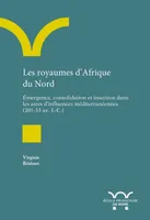 Les royaumes d'Afrique du nord, Emergence, consolidation et insertion dans les aires d'influences méditerranéennes : 201-33 av. J.-C.