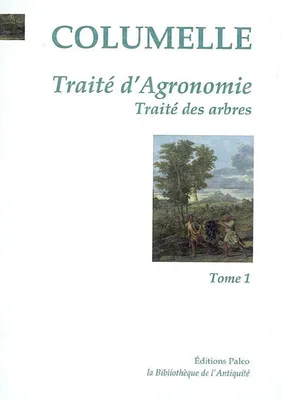 Tome 1, Traité des arbres. Traité d'Agronomie (livres I à VI)