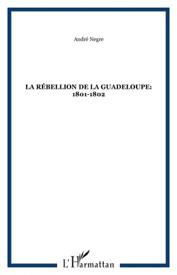 La rébellion de la Guadeloupe: 1801-1802, 1801-1802