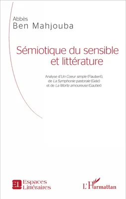 Sémiotique du sensible et littérature, Analyse d'<em>Un Coeur simple</em> (Flaubert), de <em>La Symphonie pastorale</em> (Gide) et de <em>La Morte amoureuse</em> (Gautier)