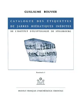 Catalogue des étiquettes de jarres hiératiques inédites de l'Institut d'égyptologie de Strasbourg., Fascicule 1, 1-535, Catalogue des étiquettes de jarres hiératiques inédites de l'Institut d'égyptologie de Strasbourg, 1-535