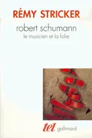 Robert Schumann, le musicien et la folie