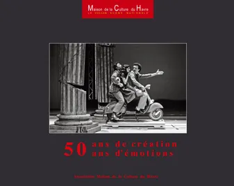 50 ans de création, 50 ans d'émotions, Maison de la Culture du Havre - Le Volcan scène nationale