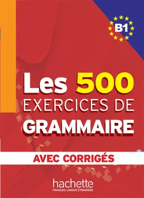 Les 500 Exercices de Grammaire B1 - Livre + corrigés intégrés, Les 500 Exercices de Grammaire B1 - Livre + corrigés intégrés