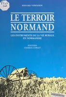 Le terroir normand : ses outils, ses activités, du XIXe au début du XXe siècle