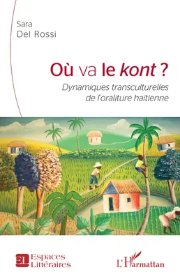 Où va le <em>kont</em>, <em>Dynamiques transculturelles de l'oraliture haïtienne</em>