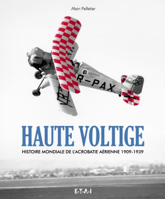 Haute voltige - histoire mondiale de l'acrobatie aérienne, 1909-1939
