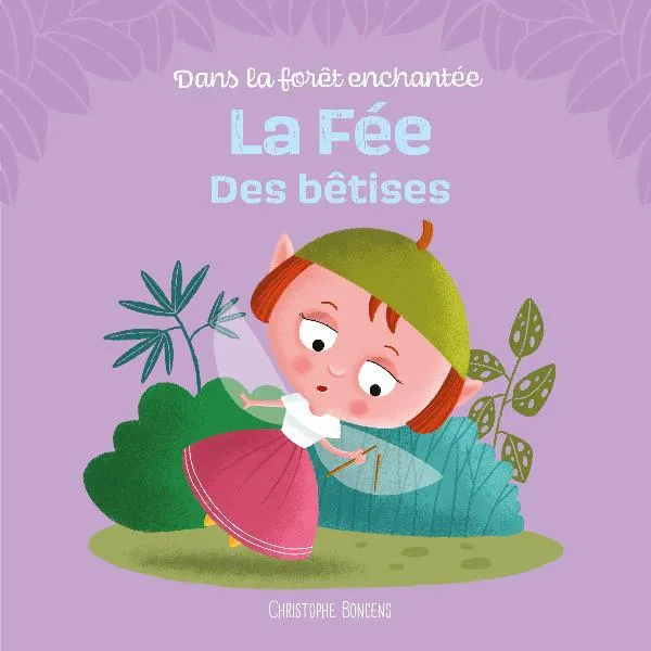 Livres Jeunesse de 3 à 6 ans Albums Dans la forêt enchantée, La fée des bêtises Christophe Boncens