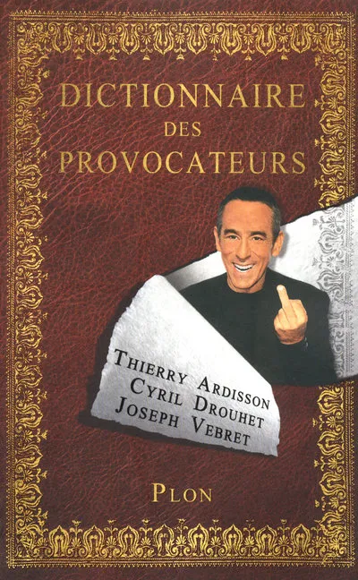 Livres Sciences Humaines et Sociales Actualités Dictionnaire des provocateurs Thierry Ardisson, Cyril Drouhet, Joseph Vebret