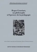 Roger Cousinet, un philosophe à l'épreuve de la pédagogie, Textes choisis et présentés par Dominique Ottavi et Laurent Gutierrez