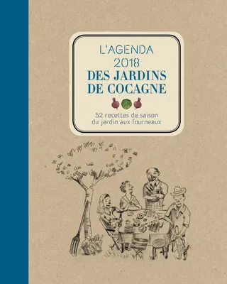 L'agenda 2018 des jardins de Cocagne / 52 recettes de saison, du jardin aux fourneaux