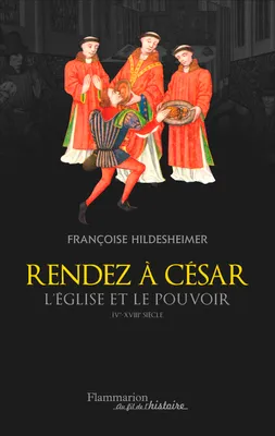 Rendez à César... Eglise et pouvoir IV - XVIII siècles