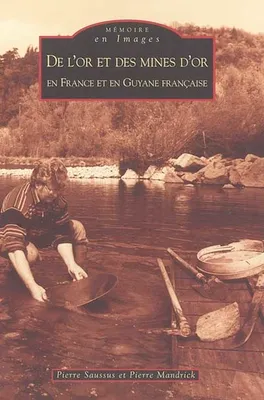 Or et des mines d'or en France et en Guyane française (De l')