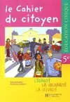 Le cahier du citoyen - éducation civique 5e - Edition 2005