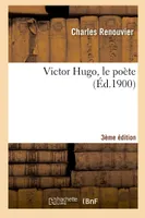 Victor Hugo, le poète (3e éd.)