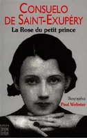 Consuelo de Saint-Exupéry, la rose du Petit Prince Webster, Paul, la rose du Petit Prince