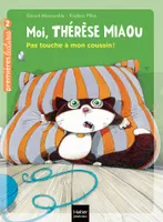 10, Moi, Thérèse Miaou - Pas touche à mon coussin ! CP/CE1 6/7 ans