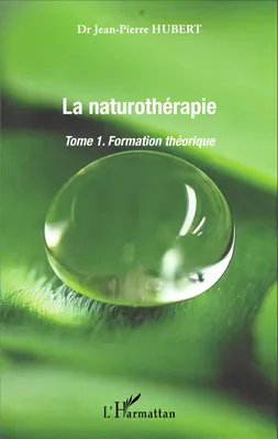 1, La Naturothérapie, Formation théorique - Tome 1