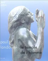 Paul landowski, le temple de l'homme, le temple de l'homme