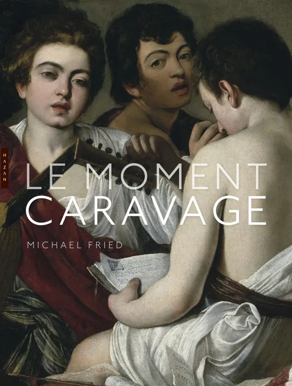Livres Arts Beaux-Arts Histoire de l'art Le moment Caravage Michael Fried