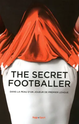 The secret footballer, dans la peau d’un joueur de Premier League, Les coulisses du foot anglais