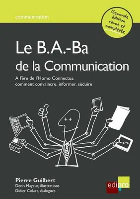 le b.a.-ba de la communication - 2ème édition, Comment convaincre, informer, séduire ?