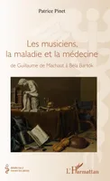 Les musiciens, la maladie et la médecine, de Guillaume de Machaut à Béla Bartok