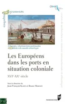 Les Européens dans les ports en situation coloniale, Xvie-xxe siècle