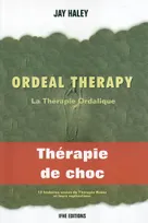 Ordeal therapy - La thérapie ordalique, une voie insolite de changement