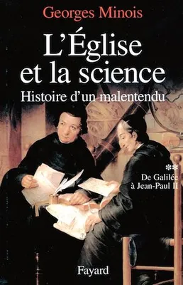L'Eglise et la science, Histoire d'un malentendu. De Galilée à Jean-Paul II