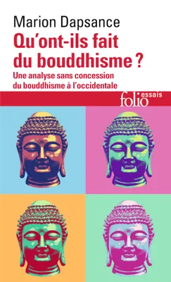 Qu'ont-ils fait du bouddhisme ?, Une analyse sans concession du bouddhisme à l'occidentale