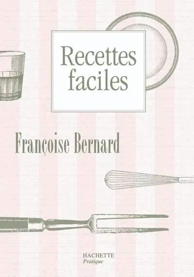 Livres Loisirs Gastronomie Cuisine Recettes faciles Françoise Bernard