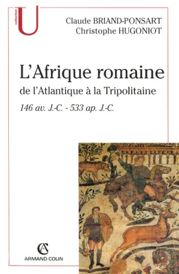 L'Afrique romaine, De l'Atlantique à la Tripolitaine - 146 av. J.-C. - 533 ap.J.-C.