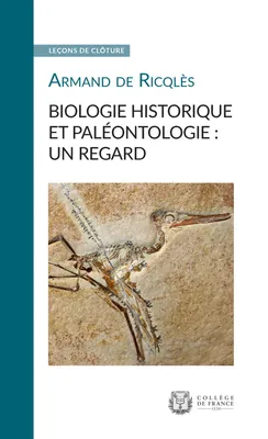 Biologie historique et paléontologie : un regard, Leçon de clôture prononcée le 16 juin 2010