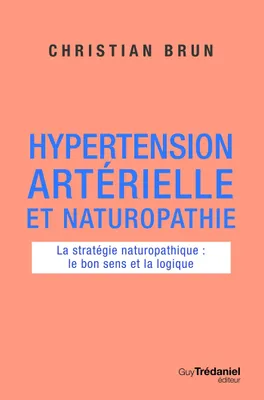 Hypertension artérielle et naturopathie - La stratégie naturopathique : le bon sens et la logique, La stratégie naturopathique : le bon sens et la logique