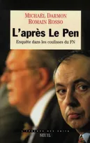 L'Après Le Pen. Enquête dans les coulisses du Front national, enquête dans les coulisses du Front national