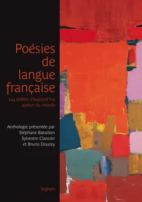 Poésies de langue française, 144 poètes d'aujourd'hui autour du monde