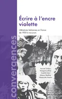 Ecrire a l'encre violette, Littératures lesbiennes en France de 1900 à nos jours