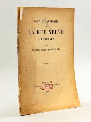 Les Vieux Souvenirs de La Rue Neuve à Bordeaux par un vieil enfant de cette rue [ Edition originale ]