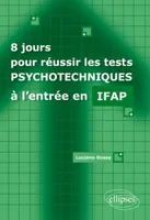 8 JOURS POUR REUSSIR LES TESTS PSYCHOTECHNIQUES A L'ENTREE EN IFAP