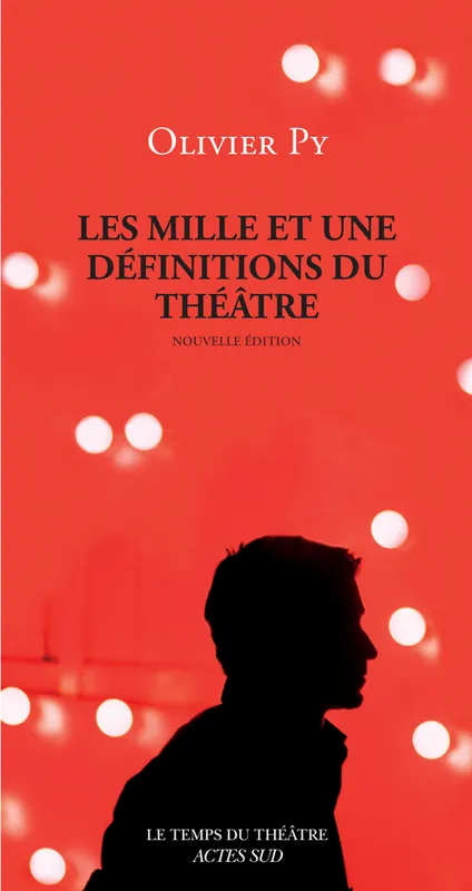 Livres Littérature et Essais littéraires Théâtre Les Mille et une définitions du théâtre Olivier Py